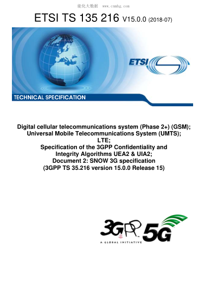 ETSI TS 135 216-2018  Digital cellular telecommunications system (Phase 2+) (GSM); Universal Mobile Telecommunications System (UMTS); LTE; Specification of the 3GPP Confidentiality and Integrity Algorithms UEA2 & UIA2; Document 2: SNOW 3G specification (3