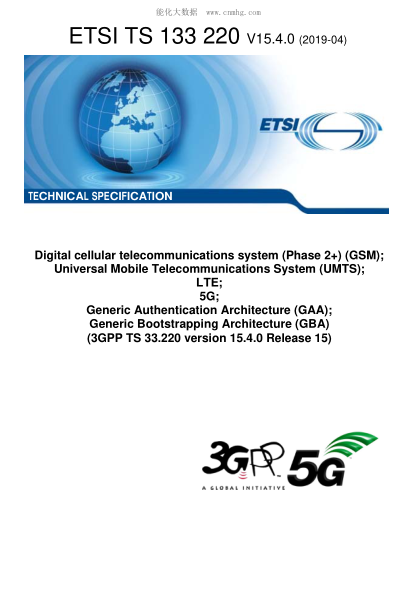 ETSI TS 133 220-2019 Digital Cellular Telecommunications System (Phase 2+) (Gsm); Universal Mobile Telecommunications System (Umts); Lte; 5G; Generic Authentication Architecture (Gaa); Generic Bootstrapping Architecture (Gba) (3Gpp Ts 33.220 Version 15.4
