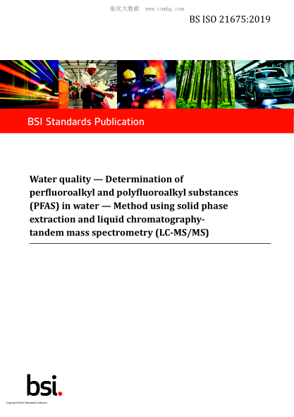 BS ISO 21675-2019 Water quality. Determination of perfluoroalkyl and polyfluoroalkyl substances (PFAS) in water. Method using solid phase extraction and liquid chromatography-tandem mass spectrometry (LC-MS/MS)