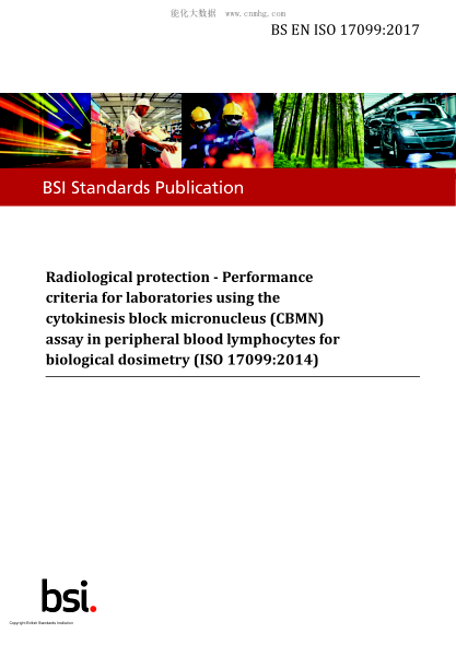 BS EN ISO 17099-2017 Radiological protection. Performance criteria for laboratories using the cytokinesis block micronucleus (CBMN) assay in peripheral blood lymphocytes for biological dosimetry